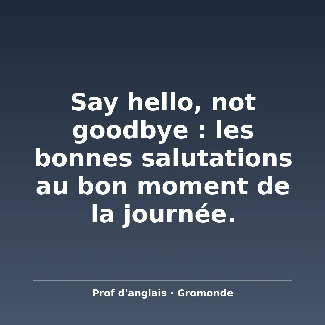 Les salutations en anglais au quotidien En anglais, on salue selon le moment de la journée. Good mo…